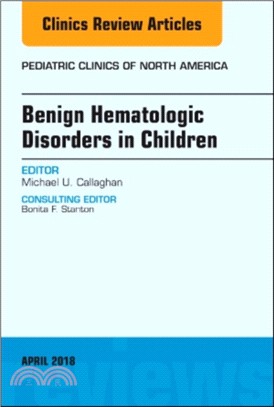 Benign Hematologic Disorders in Children, An Issue of Pediatric Clinics of North America