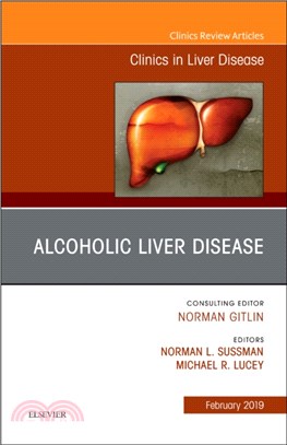 Alcoholic Liver Disease, An Issue of Clinics in Liver Disease