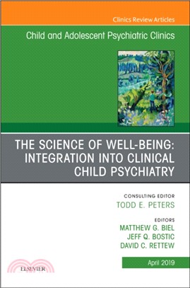 The Science of Well-Being: Integration into Clinical Child Psychiatry, An Issue of Child and Adolescent Psychiatric Clinics of North America