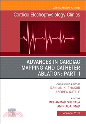 Advances in Cardiac Mapping and Catheter Ablation: Part II, An Issue of Cardiac Electrophysiology Clinics