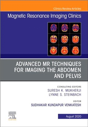 Advanced MR Techniques for Imaging the Abdomen and Pelvis, An Issue of Magnetic Resonance Imaging Clinics of North America