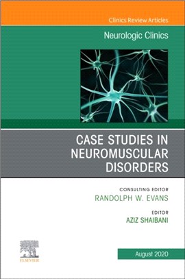 Case Studies in Neuromuscular Disorders, An Issue of Neurologic Clinics