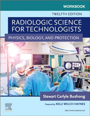 Workbook for Radiologic Science for Technologists：Physics, Biology, and Protection