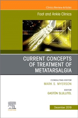 Current concepts of treatment of Metatarsalgia, An issue of Foot and Ankle Clinics of North America