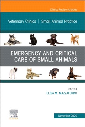 Emergency and Critical Care of Small Animals, An Issue of Veterinary Clinics of North America: Small Animal Practice