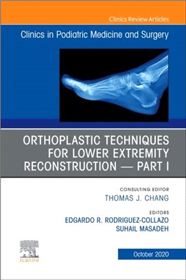 Orthoplastic techniques for lower extremity reconstruction, An Issue of Clinics in Podiatric Medicine and Surgery