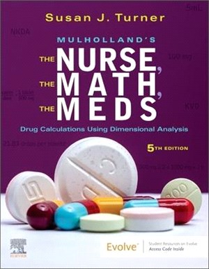 Mulholland's the Nurse, the Math, the Meds: Drug Calculations Using Dimensional Analysis