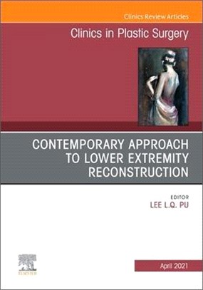 Contemporary Approach to Lower Extremity Reconstruction, an Issue of Clinics in Plastic Surgery, Volume 48-2