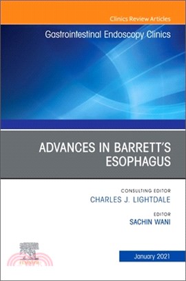 Advances in Barrett's Esophagus, an Issue of Gastrointestinal Endoscopy Clinics, Volume 31-1