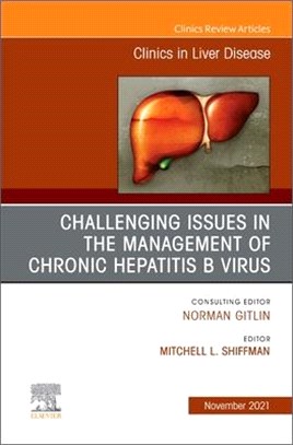 Challenging Issues in the Management of Chronic Hepatitis B Virus, an Issue of Clinics in Liver Disease, 25