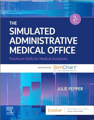 The Simulated Administrative Medical Office：Practicum Skills for Medical Assistants powered by SimChart for the Medical Office