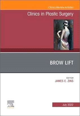 Brow Lift, an Issue of Clinics in Plastic Surgery: Volume 49-3