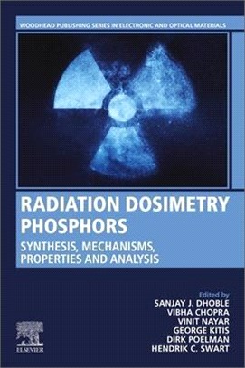 Radiation Dosimetry Phosphors: Synthesis, Mechanisms, Properties and Analysis