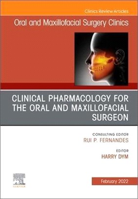 Clinical Pharmacology for the Oral and Maxillofacial Surgeon, an Issue of Oral and Maxillofacial Surgery Clinics of North America, 34