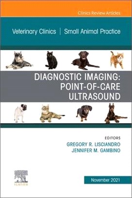 Diagnostic Imaging: Point-Of-Care Ultrasound, an Issue of Veterinary Clinics of North America: Small Animal Practice, 51