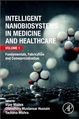 Intelligent Nanobiosystems in Medicine and Healthcare, Volume 1：Fundamentals, Fabrication and Commercialization