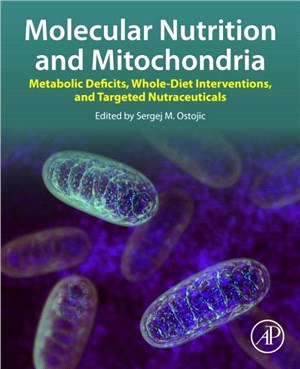 Molecular Nutrition and Mitochondria：Metabolic Deficits, Whole-Diet Interventions, and Targeted Nutraceuticals