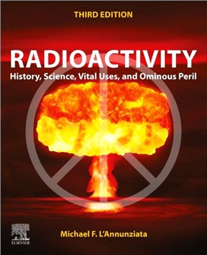 Radioactivity：History, Science, Vital Uses and Ominous Peril