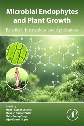 Microbial Endophytes and Plant Growth：Beneficial Interactions and Applications