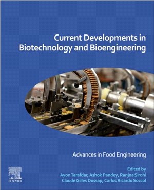 Current Developments in Biotechnology and Bioengineering：Advances in Food Engineering