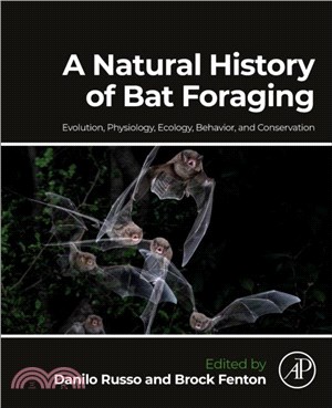 A Natural History of Bat Foraging：Evolution, Physiology, Ecology, Behavior, and Conservation