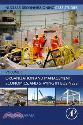 Nuclear Decommissioning Case Studies - Organization and Management, Economics, and Staying in Business: Volume 5