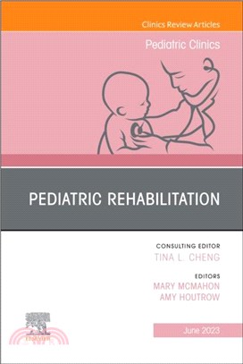 Pediatric Rehabilitation, an Issue of Pediatric Clinics of North America: Volume 70-3