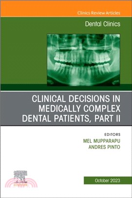 Clinical Decisions in Medically Complex Dental Patients, Part II, An Issue of Dental Clinics of North America