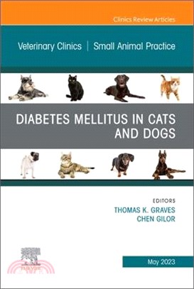 Diabetes Mellitus in Cats and Dogs, an Issue of Veterinary Clinics of North America: Small Animal Practice: Volume 53-3