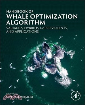 Handbook of Whale Optimization Algorithm: Variants, Hybrids, Improvements, and Applications