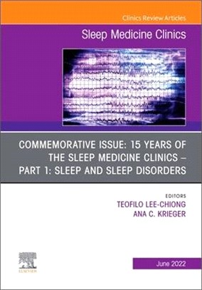 Commemorative Issue: 15 Years of the Sleep Medicine Clinics Part 1: Sleep and Sleep Disorders, an Issue of Sleep Medicine Clinics: Volume 17-2