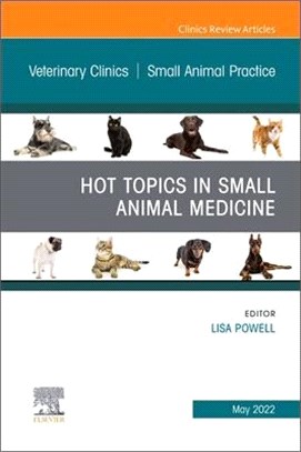 Hot Topics in Small Animal Medicine, an Issue of Veterinary Clinics of North America: Small Animal Practice: Volume 52-3