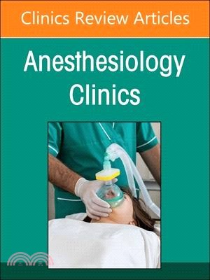 Current Topics in Critical Care for the Anesthesiologist, an Issue of Anesthesiology Clinics: Volume 41-1