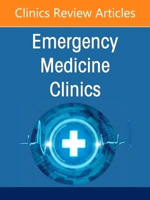 Cardiovascular Emergencies, an Issue of Emergency Medicine Clinics of North America: Volume 40-4