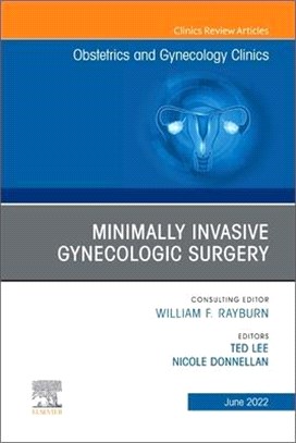 Minimally Invasive Gynecologic Surgery, an Issue of Obstetrics and Gynecology Clinics: Volume 49-2