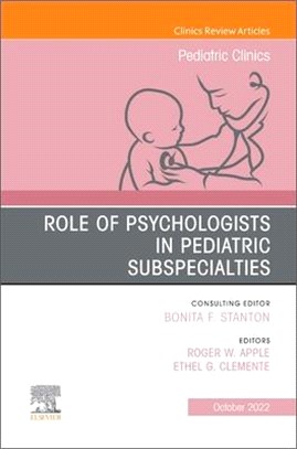 Role of Psychologists in Pediatric Subspecialties, an Issue of Pediatric Clinics of North America: Volume 69-5