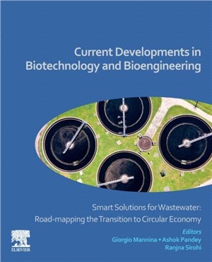 Current Developments in Biotechnology and Bioengineering：Smart Solutions for Wastewater: Road-mapping the Transition to Circular Economy