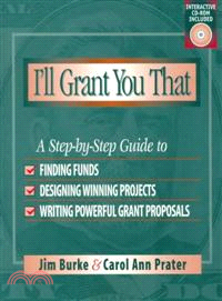 I'll Grant You That — A Step-By-Step Guide to Finding Funds, Designing Winning Projects, and Writing Powerful Proposals