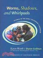 Worms, Shadows, and Whirlpools ─ Science in the Early Childhood Classroom