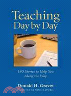 Teaching Day by Day: 180 Stories to Help You Along the Way