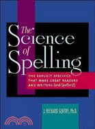 The Science of Spelling ─ The Explicit Specifics That Make Great Readers and Writers and Spellers!