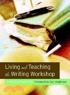 Living And Teaching the Writing Workshop