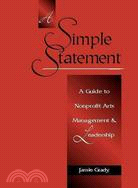 A Simple Statement: A Guide to Nonprofit Arts Management And Leadership