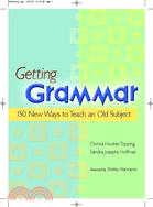 Getting Grammar: 150 New Ways to Teach an Old Subject