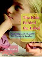 The Kids Behind the Label: An Inside Look at Adhd for Classroom Teachers