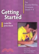 Getting Started: The Reading-Writing Workshop Grades 4-8