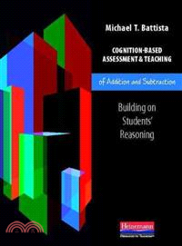 Cognition-Based Assessment & Teaching of Addition and Subtraction ─ Building on Students' Reasoning