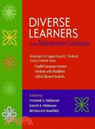 Diverse Learners in the Mainstream Classroom: Strategies for Supporting All Students Across Content Areas--English Language Learners, Students with Disabilities, Gifted/Talented Students