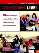 Assessment Live!: 10 Real-time Ways for Kids to Show What They Know--and Meet the Standards