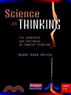 Science as Thinking: The Constants and Variables of Inquiry Teaching, Grades 5-10